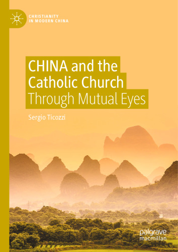 CHINA and the Catholic Church: Through Mutual Eyes (Christianity in Modern China)