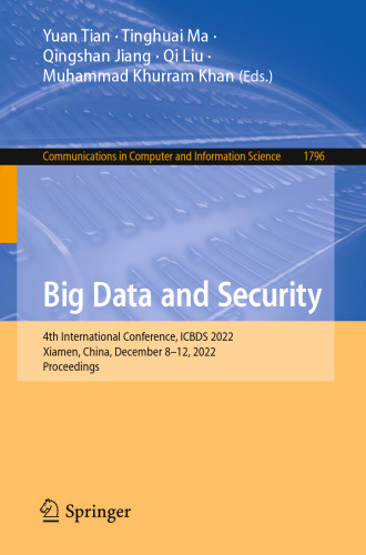 Big Data and Security: 4th International Conference, ICBDS 2022, Xiamen, China, December 8–12, 2022, Proceedings (Communications in Computer and Information Science, 1796)