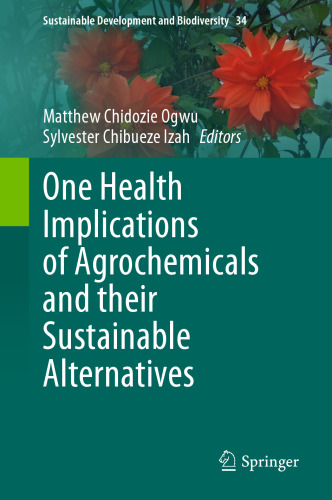 One Health Implications of Agrochemicals and their Sustainable Alternatives (Sustainable Development and Biodiversity, 34)