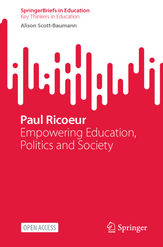 Paul Ricoeur: Empowering Education, Politics and Society (SpringerBriefs on Key Thinkers in Education)
