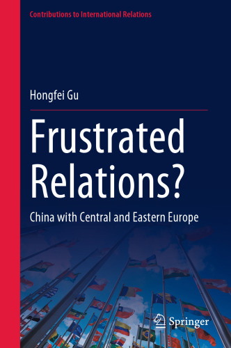 Frustrated Relations?: China with Central and Eastern Europe (Contributions to International Relations)