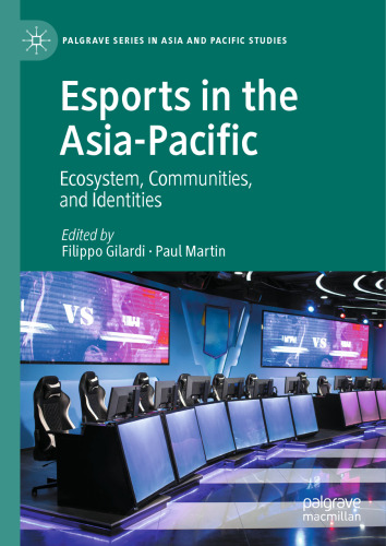 Esports in the Asia-Pacific: Ecosystem, Communities, and Identities (Palgrave Series in Asia and Pacific Studies)