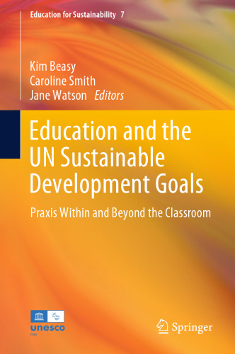Education and the UN Sustainable Development Goals: Praxis Within and Beyond the Classroom (Education for Sustainability, 7)