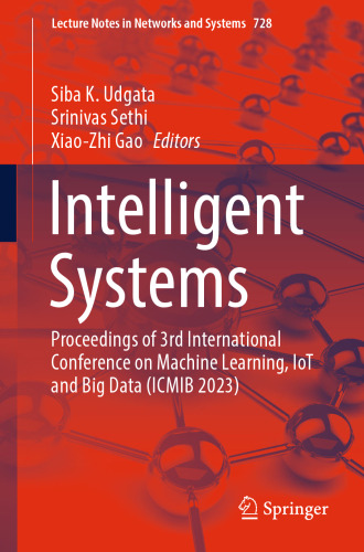 Intelligent Systems: Proceedings of 3rd International Conference on Machine Learning, IoT and Big Data (ICMIB 2023) (Lecture Notes in Networks and Systems, 728)