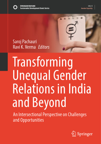 Transforming Unequal Gender Relations in India and Beyond: An Intersectional Perspective on Challenges and Opportunities (Sustainable Development Goals Series)