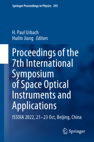 Proceedings of the 7th International Symposium of Space Optical Instruments and Applications: ISSOIA 2022, 21-23 Oct, Beijing, China (Springer Proceedings in Physics, 295)