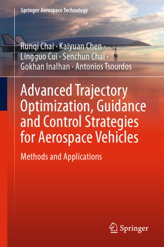 Advanced Trajectory Optimization, Guidance and Control Strategies for Aerospace Vehicles: Methods and Applications (Springer Aerospace Technology)