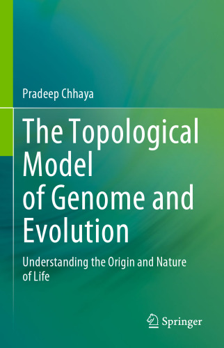 The Topological Model of Genome and Evolution: Understanding the Origin and Nature of Life