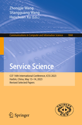 Service Science: CCF 16th International Conference, ICSS 2023, Harbin, China, May 13–14, 2023, Revised Selected Papers (Communications in Computer and Information Science, 1844)