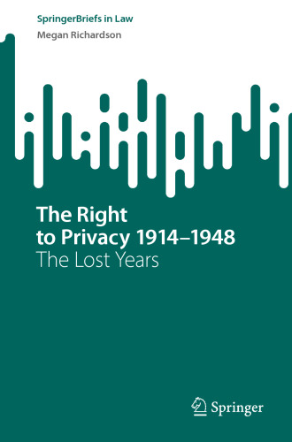The Right to Privacy 1914–1948: The Lost Years (SpringerBriefs in Law)