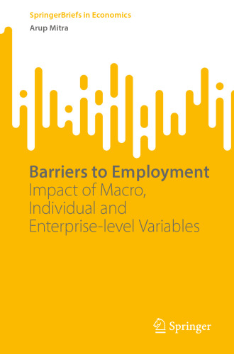 Barriers to Employment: Impact of Macro, Individual and Enterprise-level Variables (SpringerBriefs in Economics)