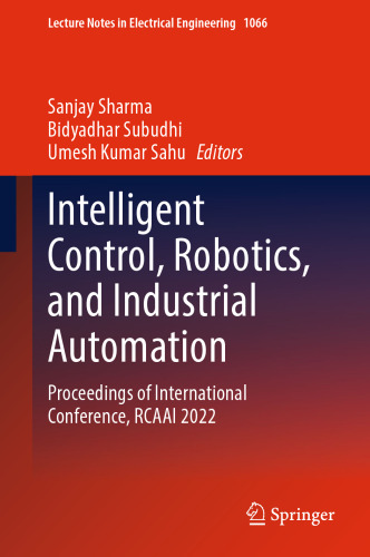 Intelligent Control, Robotics, and Industrial Automation: Proceedings of International Conference, RCAAI 2022 (Lecture Notes in Electrical Engineering, 1066)