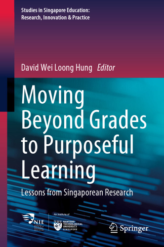Moving Beyond Grades to Purposeful Learning: Lessons from Singaporean Research (Studies in Singapore Education: Research, Innovation & Practice, 5)