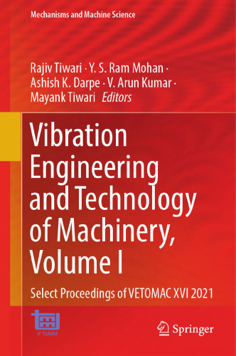 Vibration Engineering and Technology of Machinery, Volume I: Select Proceedings of VETOMAC XVI 2021 (Mechanisms and Machine Science, 137)