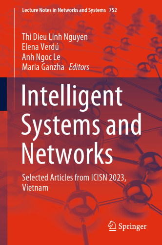 Intelligent Systems and Networks: Selected Articles from ICISN 2023, Vietnam (Lecture Notes in Networks and Systems, 752)