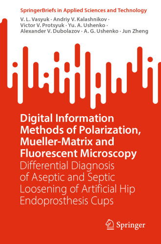 Digital Information Methods of Polarization, Mueller-Matrix and Fluorescent Microscopy: Differential Diagnosis of Aseptic and Septic Loosening of ... in Applied Sciences and Technology)