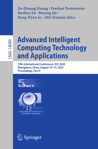 Advanced Intelligent Computing Technology and Applications: 19th International Conference, ICIC 2023, Zhengzhou, China, August 10–13, 2023, ... V (Lecture Notes in Computer Science, 14090)