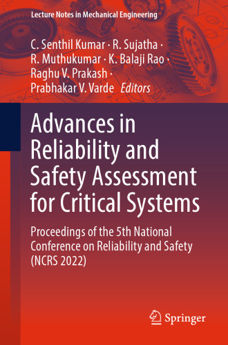 Advances in Reliability and Safety Assessment for Critical Systems: Proceedings of the 5th National Conference on Reliability and Safety (NCRS 2022) (Lecture Notes in Mechanical Engineering)