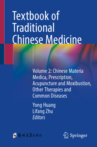 Textbook of Traditional Chinese Medicine: Volume 2: Chinese Materia Medica, Prescription, Acupuncture and Moxibustion, Other Therapies and Common Diseases