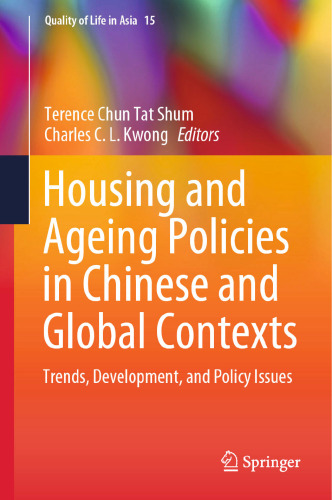 Housing and Ageing Policies in Chinese and Global Contexts: Trends, Development, and Policy Issues (Quality of Life in Asia, 15)