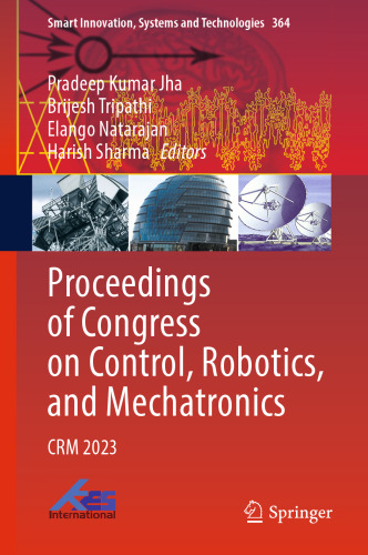 Proceedings of Congress on Control, Robotics, and Mechatronics: CRM 2023 (Smart Innovation, Systems and Technologies, 364)