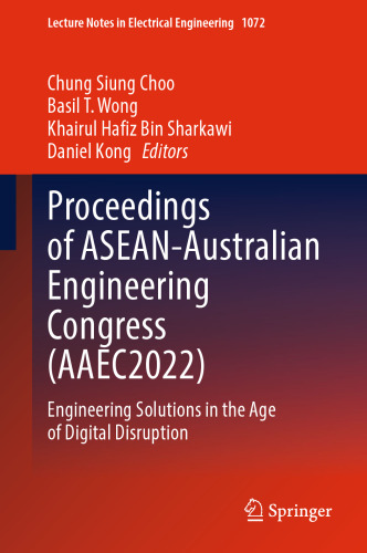 Proceedings of ASEAN-Australian Engineering Congress (AAEC2022): Engineering Solutions in the Age of Digital Disruption (Lecture Notes in Electrical Engineering, 1072)