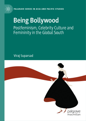 Being Bollywood: Postfeminism, Celebrity Culture and Femininity in the Global South (Palgrave Series in Asia and Pacific Studies)