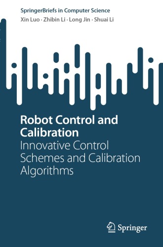 Robot Control and Calibration: Innovative Control Schemes and Calibration Algorithms (SpringerBriefs in Computer Science)