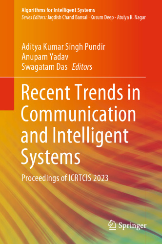 Recent Trends in Communication and Intelligent Systems: Proceedings of ICRTCIS 2023 (Algorithms for Intelligent Systems)