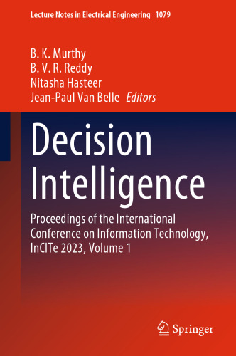 Decision Intelligence: Proceedings of the International Conference on Information Technology, InCITe 2023, Volume 1 (Lecture Notes in Electrical Engineering, 1079)