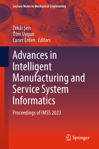 Advances in Intelligent Manufacturing and Service System Informatics: Proceedings of IMSS 2023 (Lecture Notes in Mechanical Engineering)