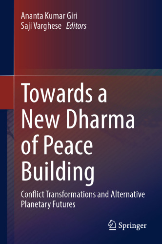 Towards a New Dharma of Peace Building: Conflict Transformations and Alternative Planetary Futures