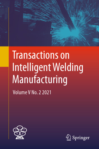 Transactions on Intelligent Welding Manufacturing: Volume V No. 2 2021