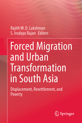 Forced Migration and Urban Transformation in South Asia: Displacement, Resettlement, and Poverty