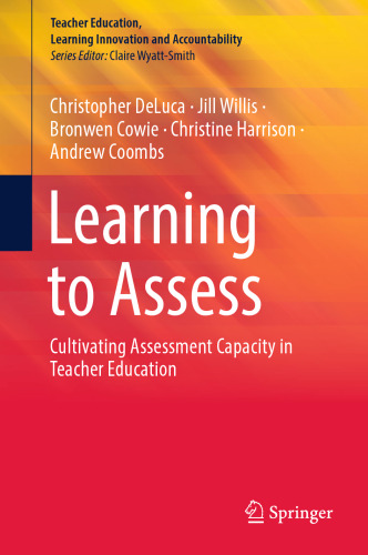 Learning to Assess: Cultivating Assessment Capacity in Teacher Education (Teacher Education, Learning Innovation and Accountability)
