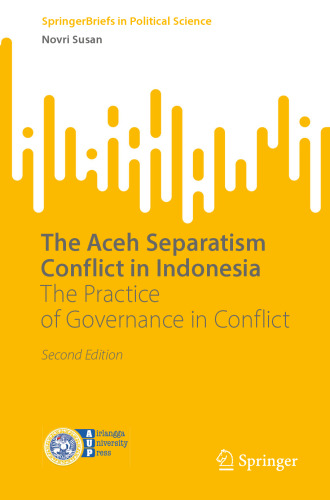 The Aceh Separatism Conflict in Indonesia: The Practice of Governance in Conflict (SpringerBriefs in Political Science)