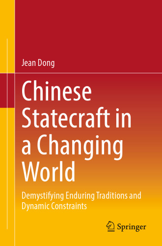 Chinese Statecraft in a Changing World: Demystifying Enduring Traditions and Dynamic Constraints