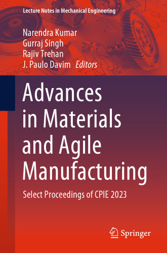 Advances in Materials and Agile Manufacturing: Select Proceedings of CPIE 2023 (Lecture Notes in Mechanical Engineering)