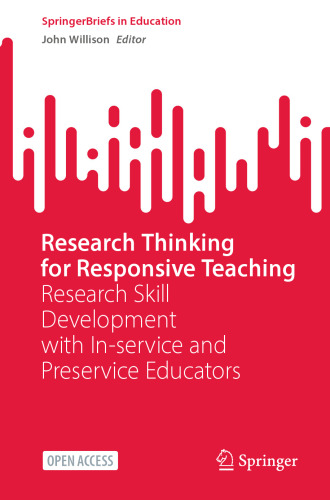 Research Thinking for Responsive Teaching: Research Skill Development with In-service and Preservice Educators (SpringerBriefs in Education)
