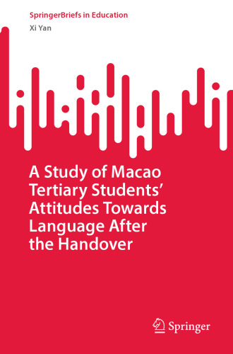 A Study of Macao Tertiary Students’ Attitudes Towards Language After the Handover (SpringerBriefs in Education)