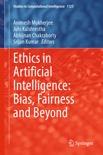 Ethics in Artificial Intelligence: Bias, Fairness and Beyond (Studies in Computational Intelligence, 1123)