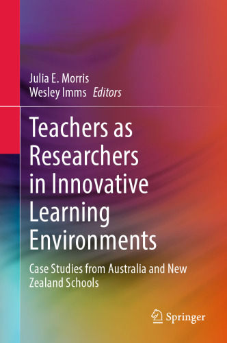 Teachers as Researchers in Innovative Learning Environments: Case Studies from Australia and New Zealand Schools