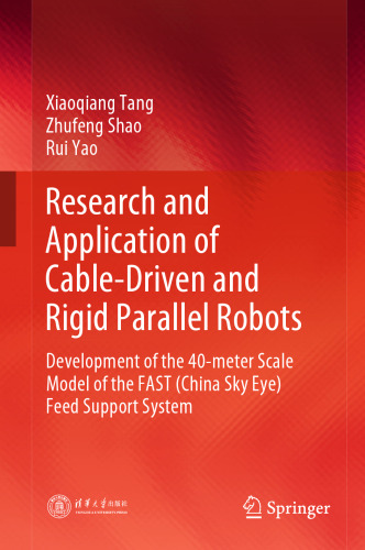 Research and Application of Cable-Driven and Rigid Parallel Robots: Development of the 40-meter Scale Model of the FAST (China Sky Eye) Feed Support System