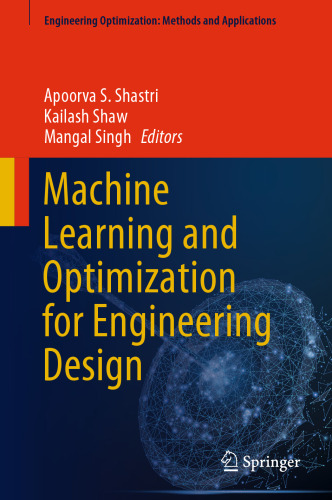 Machine Learning and Optimization for Engineering Design (Engineering Optimization: Methods and Applications)
