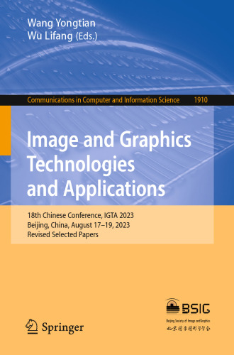 Image and Graphics Technologies and Applications: 18th Chinese Conference, IGTA 2023, Beijing, China, August 17–19, 2023, Revised Selected Papers (Communications in Computer and Information Science)