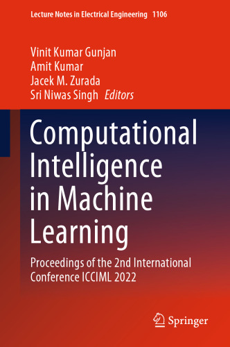 Computational Intelligence in Machine Learning: Proceedings of the 2nd International Conference ICCIML 2022 (Lecture Notes in Electrical Engineering, 1106)