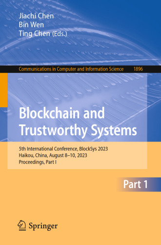 Blockchain and Trustworthy Systems: 5th International Conference, BlockSys 2023, Haikou, China, August 8–10, 2023, Proceedings, Part I (Communications in Computer and Information Science)