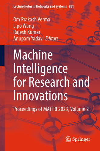 Machine Intelligence for Research and Innovations: Proceedings of MAiTRI 2023, Volume 2 (Lecture Notes in Networks and Systems, 831)