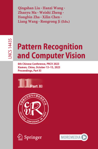 Pattern Recognition and Computer Vision: 6th Chinese Conference, PRCV 2023, Xiamen, China, October 13–15, 2023, Proceedings, Part XI (Lecture Notes in Computer Science)