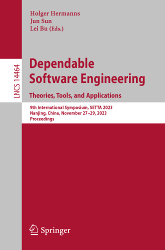 Dependable Software Engineering. Theories, Tools, and Applications: 9th International Symposium, SETTA 2023, Nanjing, China, November 27–29, 2023, Proceedings (Lecture Notes in Computer Science)